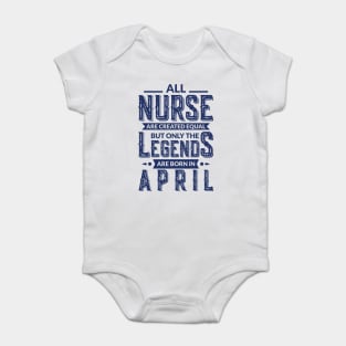 All Nurse Are Created Equal But Only The Legends Are Born In April Baby Bodysuit